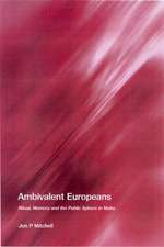 Ambivalent Europeans: Ritual, Memory and the Public Sphere in Malta