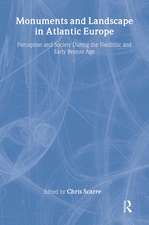 Monuments and Landscape in Atlantic Europe: Perception and Society During the Neolithic and Early Bronze Age