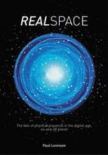 Real Space: The fate of physical presence in the digital age, on and off planet