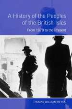 A History of the Peoples of the British Isles: From 1870 to the Present