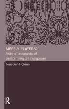 Merely Players?: Actors' Accounts of Performing Shakespeare