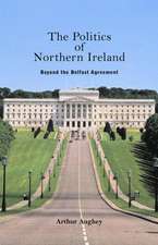 The Politics of Northern Ireland: Beyond the Belfast Agreement