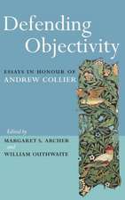 Defending Objectivity: Essays in Honour of Andrew Collier