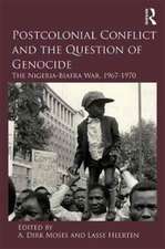 Postcolonial Conflict and the Question of Genocide: The Nigeria-Biafra War, 1967–1970