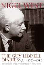 The Guy Liddell Diaries, Volume I: 1939-1942: MI5's Director of Counter-Espionage in World War II