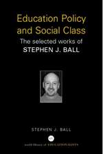 Education Policy and Social Class: The Selected Works of Stephen J. Ball