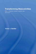 Transforming Masculinities: Men, Cultures, Bodies, Power, Sex and Love