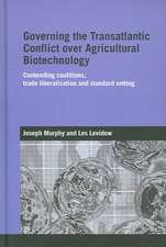 Governing the Transatlantic Conflict over Agricultural Biotechnology: Contending Coalitions, Trade Liberalisation and Standard Setting