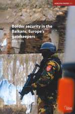 Border Security in the Balkans: Europe Gatekeepers