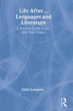 Life After...Languages and Literature: A practical guide to life after your degree