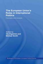 The European Union's Roles in International Politics: Concepts and Analysis