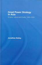 Great Power Strategy in Asia: Empire, Culture and Trade, 1905-2005