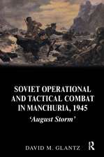 Soviet Operational and Tactical Combat in Manchuria, 1945: 'August Storm'