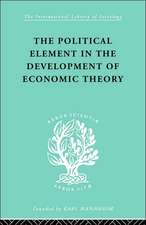 The Political Element in the Development of Economic Theory: A Collection of Essays on Methodology