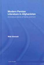 Modern Persian Literature in Afghanistan: Anomalous Visions of History and Form