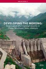 Developing the Mekong: Regionalism and Regional Security in China–Southeast Asian Relations