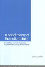 A Social Theory of the Nation-State: The Political Forms of Modernity Beyond Methodological Nationalism