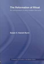 The Reformation of Ritual: An Interpretation of Early Modern Germany