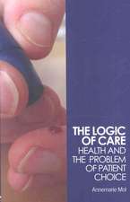 The Logic of Care: Health and the Problem of Patient Choice