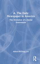 A. The Daily Newspaper in America: The Evolution of a Social Instrument