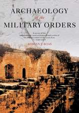 Archaeology of the Military Orders: A Survey of the Urban Centres, Rural Settlements and Castles of the Military Orders in the Latin East (c.1120–1291)