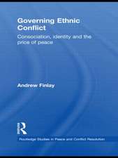 Governing Ethnic Conflict: Consociation, Identity and the Price of Peace