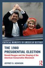 The 1980 Presidential Election: Ronald Reagan and the Shaping of the American Conservative Movement