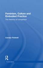 Feminism, Culture and Embodied Practice: The Rhetorics of Comparison