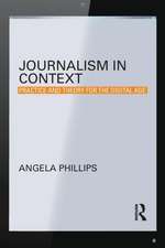 Journalism in Context: Practice and Theory for the Digital Age