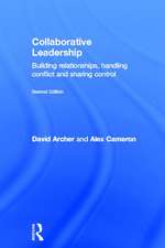 Collaborative Leadership: Building Relationships, Handling Conflict and Sharing Control