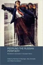 Peopling the Russian Periphery: Borderland Colonization in Eurasian History