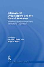 International Organizations and the Idea of Autonomy: Institutional Independence in the International Legal Order