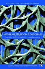 Remaking Regional Economies: Power, Labor and Firm Strategies