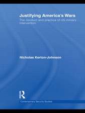 Justifying America's Wars: The Conduct and Practice of US Military Intervention