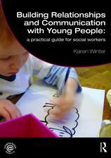 Building Relationships and Communicating with Young Children: A Practical Guide for Social Workers