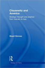 Clausewitz and America: Strategic Thought and Practice from Vietnam to Iraq