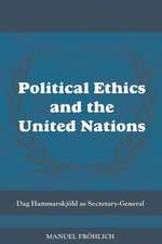 Political Ethics and The United Nations: Dag Hammarskjöld as Secretary-General