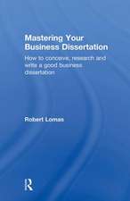 Mastering Your Business Dissertation: How to Conceive, Research and Write a Good Business Dissertation