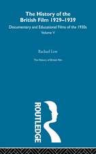 The History of British Film (Volume 5): The History of the British Film 1929 - 1939: Documentary and Educational Films of the 1930s