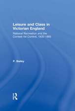 Leisure and Class in Victorian England: Rational recreation and the contest for control, 1830-1885