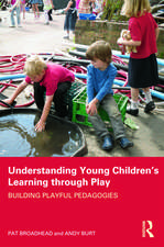 Understanding Young Children's Learning through Play: Building playful pedagogies