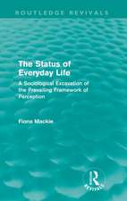 The Status of Everyday Life (Routledge Revivals): A Sociological Excavation of the Prevailing Framework of Perception