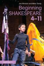 Beginning Shakespeare 4-11: Developing Teaching and Learning Through Dialogue