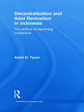 Decentralization and Adat Revivalism in Indonesia: The Politics of Becoming Indigenous