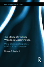 The Ethics of Nuclear Weapons Dissemination: Moral Dilemmas of Aspiration, Avoidance and Prevention