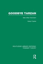 Goodbye Tarzan (RLE Feminist Theory): Men After Feminism