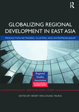 Globalizing Regional Development in East Asia: Production Networks, Clusters, and Entrepreneurship