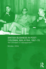 British Business in Post-Colonial Malaysia, 1957-70: Neo-colonialism or Disengagement?