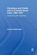 Christians and Public Life in Colonial South India, 1863-1937: Contending with Marginality