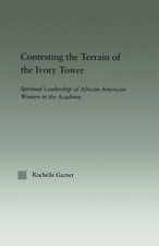 Contesting the Terrain of the Ivory Tower: Spiritual Leadership of African American Women in the Academy